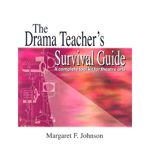 Drama Teacher's Survival Guide--Volume 1: A Complete Handbook for Play Production