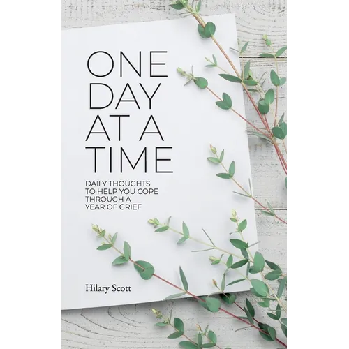 One Day at a Time: Daily Thoughts To Help You Cope Through A Year Of Grief