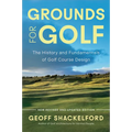 Grounds for Golf: The History, Fundamentals and Joy of Golf Course Design