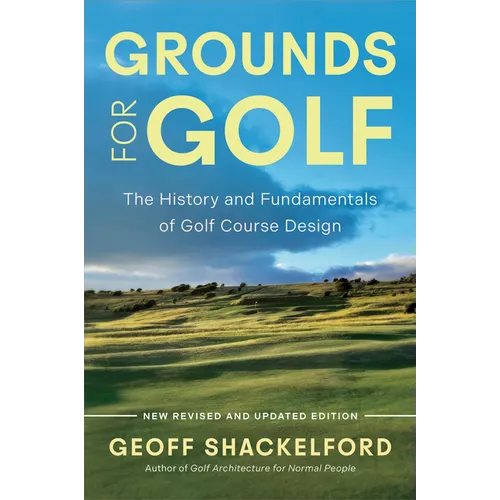 Grounds for Golf: The History, Fundamentals and Joy of Golf Course Design