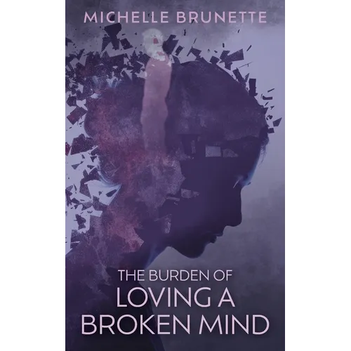 The Burden of Loving a Broken Mind