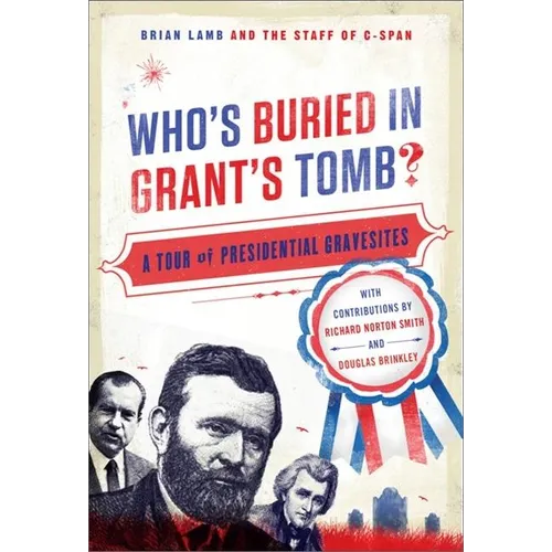 Who's Buried in Grant's Tomb?: A Tour of Presidential Gravesites