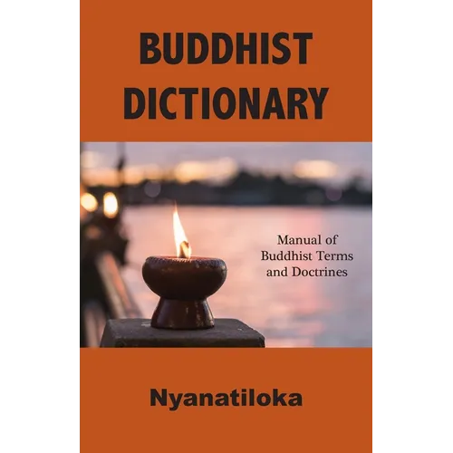 Buddhist Dictionary: Manual of Buddhist Terms and Doctrines