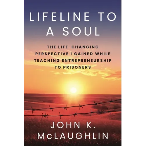 Lifeline to a Soul: The Life-Changing Perspective I Gained While Teaching Entrepreneurship to Prisoners