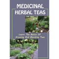 Medicinal Herbal Teas: Learn The Basics Of Growing And Blending Teas: Wide Variety Of Teas