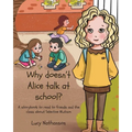 Why doesn't Alice talk at school?: A storybook to read to friends and the class about Selective Mutism