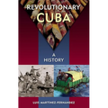 Revolutionary Cuba: A History