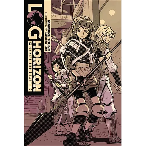 Log Horizon, Vol. 3 (Light Novel): Game's End, Part 1