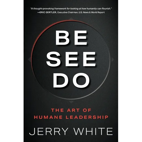 Be See Do: The Art of Humane Leadership