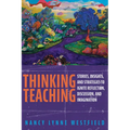 Thinking Teaching: Stories, Insights, and Strategies to Ignite Reflection, Discussion, and Imagination