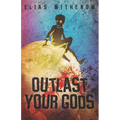 Outlast Your Gods