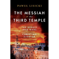 The Messiah and the Third Temple: The Heresy and Wars of Christian Zionism