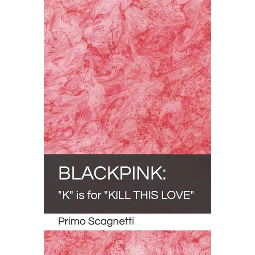Blackpink: "K" is for "KILL THIS LOVE"
