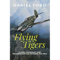 Flying Tigers: Claire Chennault and His American Volunteers, 1941-1942