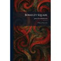 Berkeley Square: A Play in Three Acts