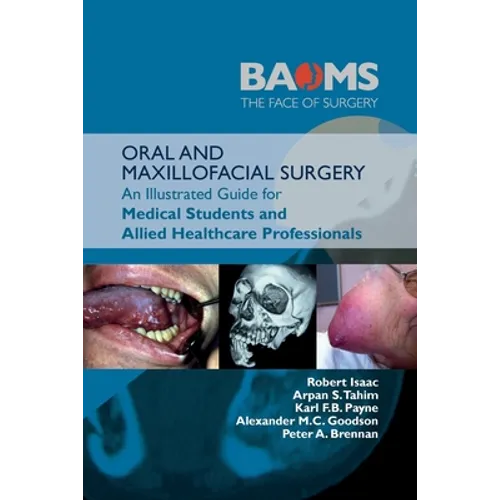 Oral and Maxillofacial Surgery: An Illustrated Guide for Medical Students and Allied Healthcare Professionals