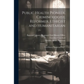 Public Health Pioneer, Criminologist, Reformer, Ethicist and Humanitarian: Oral History Transcript / 1997