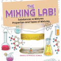 The Mixing Lab! Substances vs Mixtures Properties and Types of Mixtures Grade 6-8 Physical Science
