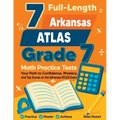 7 Full-Length Arkansas ATLAS Grade 7 Math Practice Tests: Your Path to Confidence, Mastery, and Top Scores on the Arkansas ATLAS Exam