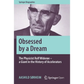 Obsessed by a Dream: The Physicist Rolf Widerøe - A Giant in the History of Accelerators