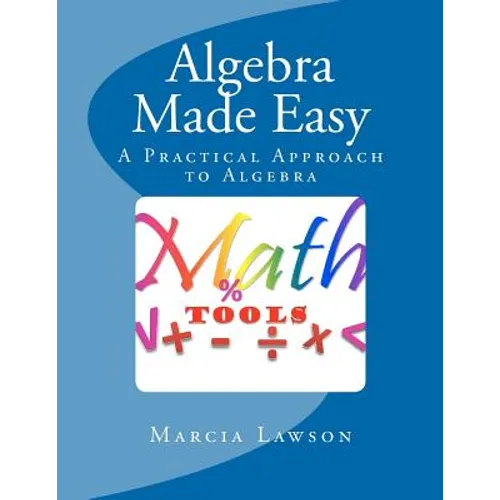 Algebra Made Easy: A Practical Approach to Algebra