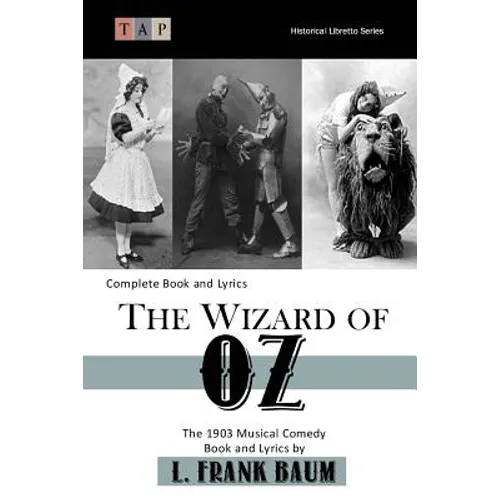 The Wizard of Oz: The 1903 Musical Comedy: Complete Book and Lyrics