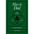 How to Dad: An Illustrated Guide