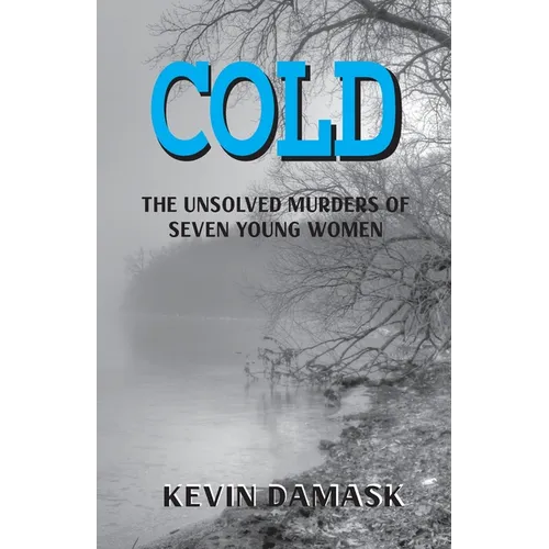 Cold: The Unsolved Murders of Seven Young Women