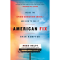 American Fix: Inside the Opioid Addiction Crisis - And How to End It