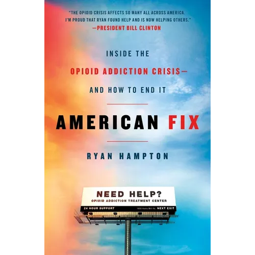 American Fix: Inside the Opioid Addiction Crisis - And How to End It