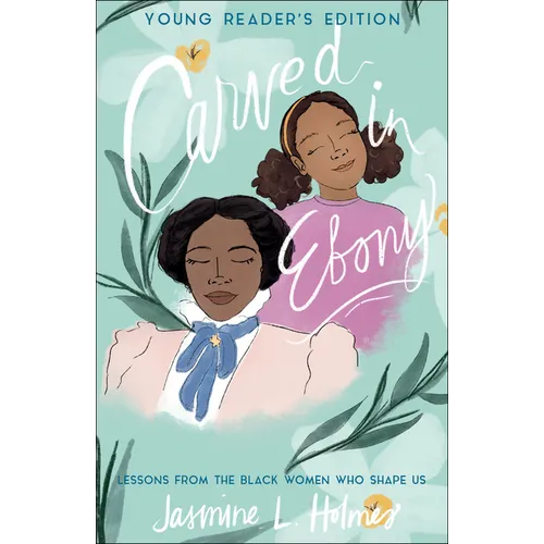Carved in Ebony: Lessons from the Black Women Who Shape Us