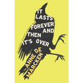 It Lasts Forever and Then It's Over