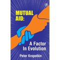 The Mutual Aid A Factor in Evolution