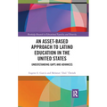 An Asset-Based Approach to Latino Education in the United States: Understanding Gaps and Advances