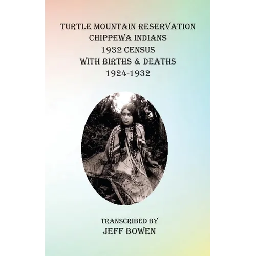 Turtle Mountain Reservation Chippewa Indians 1932 Census: with Births & Deaths, 1924-1932