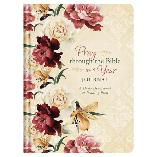 Pray Through the Bible in a Year Journal: A Daily Devotional and Reading Plan