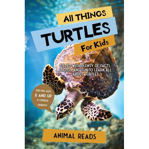 All Things Turtles For Kids: Filled With Plenty of Facts, Photos, and Fun to Learn all About Turtles