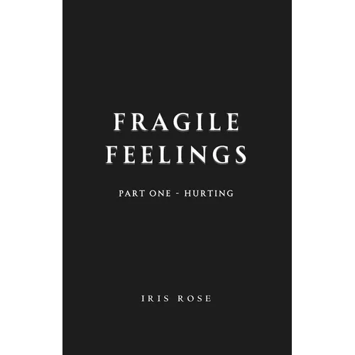 Fragile Feelings: Part One - Hurting
