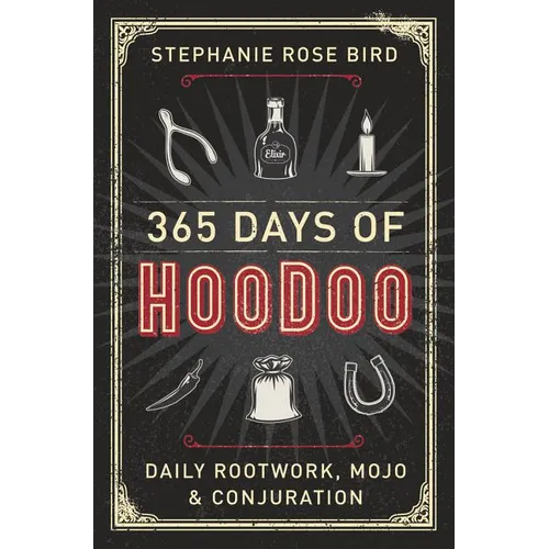 365 Days of Hoodoo: Daily Rootwork, Mojo & Conjuration