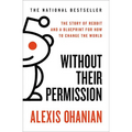 Without Their Permission: The Story of Reddit and a Blueprint for How to Change the World