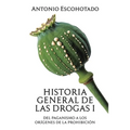 Historia general de las drogas. Tomo I