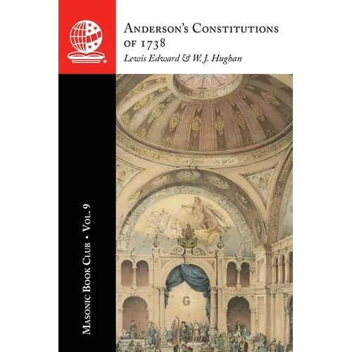 The Masonic Book Club, Vol. 9: Anderson's Constitutions of 1738: Anderson's Constitutions of 1738