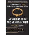 Awakening From the Meaning Crisis: Part One: Origins