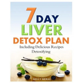 7-Day Liver Detox Plan: Including Delicious Detoxifying Recipes