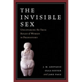 The Invisible Sex: Uncovering the True Roles of Women in Prehistory