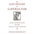 The Lost History of Liberalism: From Ancient Rome to the Twenty-First Century