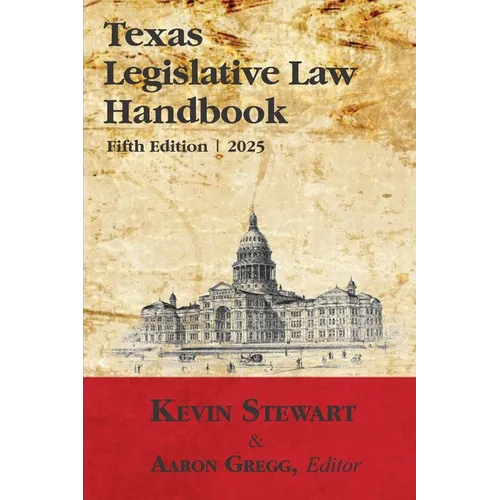 Texas Legislative Law Handbook: Fifth Edition