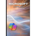 Microsoft Copilot: The Microsoft 365 Companion Series