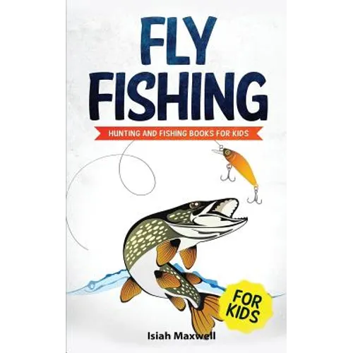 Fly Fishing for Kids: Hunting and Fishing Books for Kids