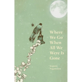 Where We Go When All We Were Is Gone